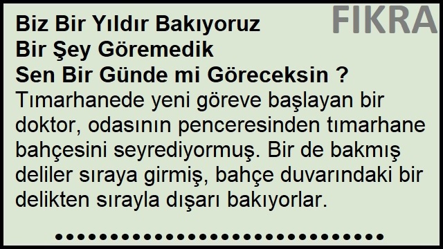 Biz Bir Yıldır Bakıyoruz Bir Şey Göremedik Sen Bir Günde mi Göreceksin ?