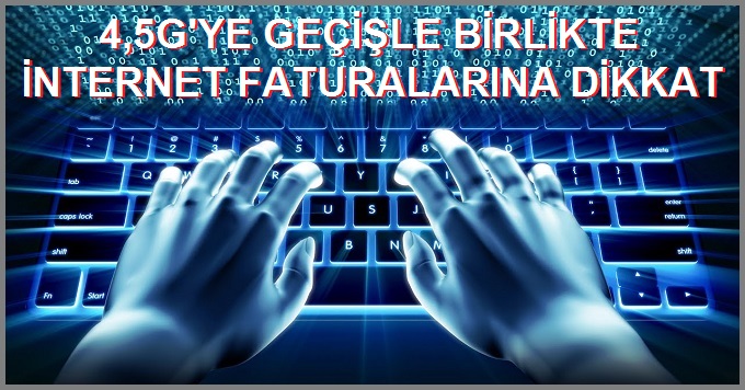 4,5 G'ye Geçişle Birlikte İnternet Faturalarına Dikkat