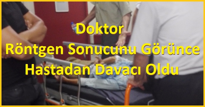 Doktor Röntgen Sonucunu Görünce Hastadan Davacı Oldu