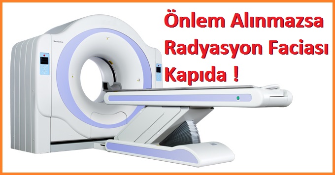 Önlem Alınmazsa Radyasyon Faciası Kapıda