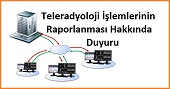 Teleradyoloji İşlemlerinin Raporlanması Hakkında Duyuru