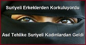 Suriyeli Erkeklerden Korkuluyordu Asıl Tehlike Suriyeli Kadınlardan Geldi